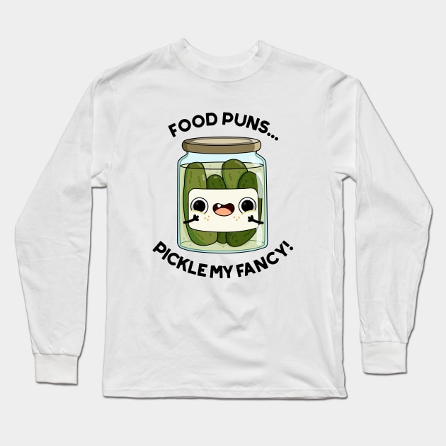 Pickle My Fancy Funny Food Pun Long Sleeve T-Shirt by punnybone